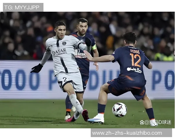 法甲焦点战：巴黎圣日耳曼客场挑战蒙彼利埃能否逆袭夺冠